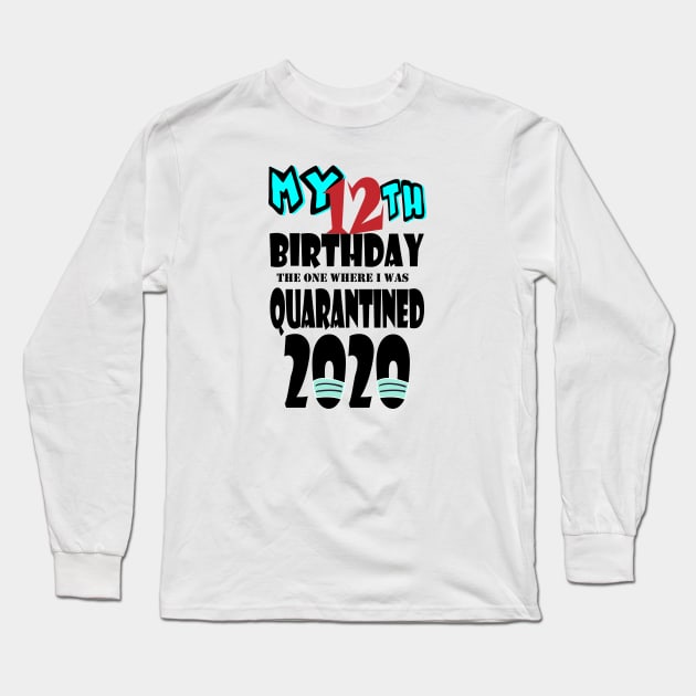 My 12th Birthday The One Where I Was Quarantined 2020 Long Sleeve T-Shirt by bratshirt